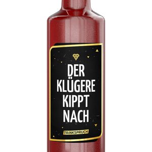 Der Klügere kippt nach!