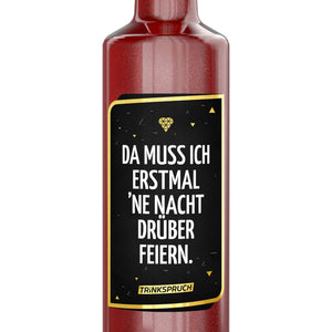 Da muss ich erstmal ne Nacht drüber feiern!