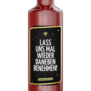 Lass uns mal wieder daneben benehmen!