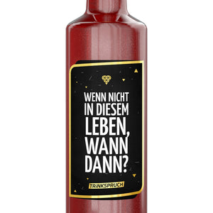 Wenn nicht in diesem Leben, wann dann?