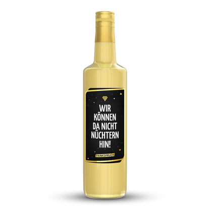 Wir können da nicht nüchtern hin!