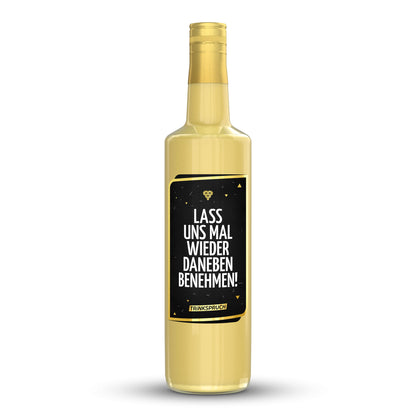 Lass uns mal wieder daneben benehmen!